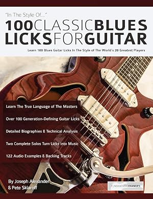 100 Classic Blues Licks for Guitar: Learn 100 Blues Guitar Licks In The Style Of The World&rsquo;s 20 Greatest Players (Learn How to Play Blues Guitar)
