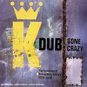 Dub Gone Crazy: The Evolution of Dub at King Tubby's