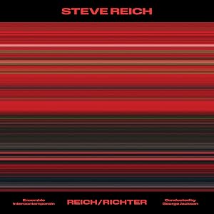 Ensemble Intercontemporain - Steve Reich: Reich/Richter