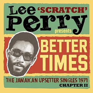 LEE 'SCRATCH' PERRY PRESENTS BETTER DAYS - THE JAMAICAN UPSETTER SINGLES 1971 CHAPTER II