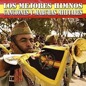 Los Mejores Himnos, Canciones Y Marchas Militares