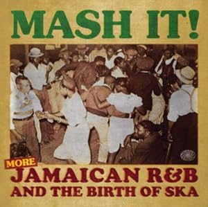 Mash It! (More Jamaican R&B & Ska)