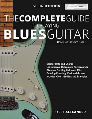 The Complete Guide to Playing Blues Guitar Book One - Rhythm Guitar: Master Blues Rhythm Guitar Playing: 1 (Learn How to Play Blues Guitar)