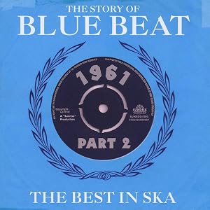 The Story Of Blue Beat 1961: The Best In Ska - Part 2